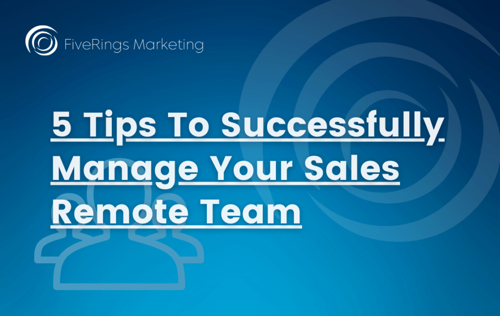 5 Tips To Successfully Manage Your Sales Remote Team