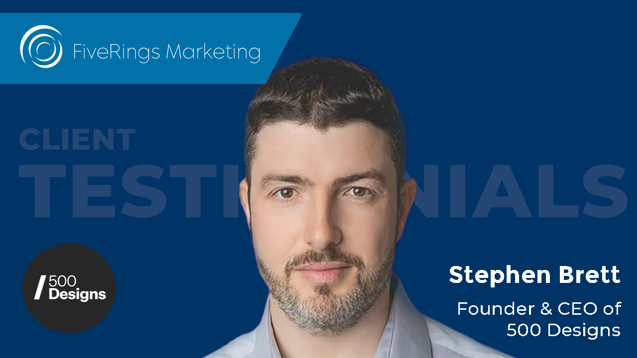 Stephen Brett - CEO - 500 Designs - client testimonial - FiveRings Marketing