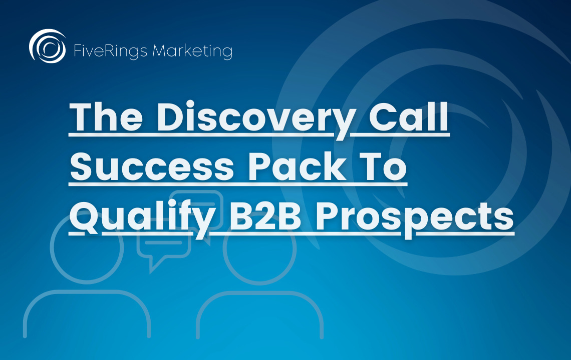 The Discovery Call Success Pack To Qualify B2B Prospects
