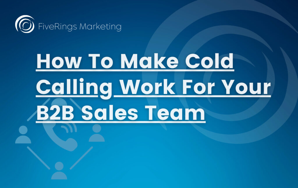 Tips on how to make cold calling work for b2b sales teams