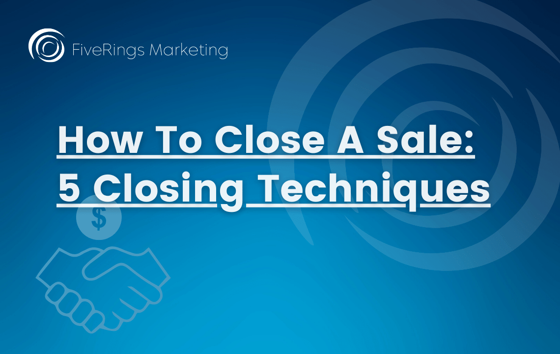 how to close a sale: 5 closing techniques for b2b sales