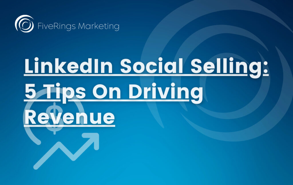 LinkedIn Social Selling: 5 Tips On Driving Revenue For Your B2B SaaS