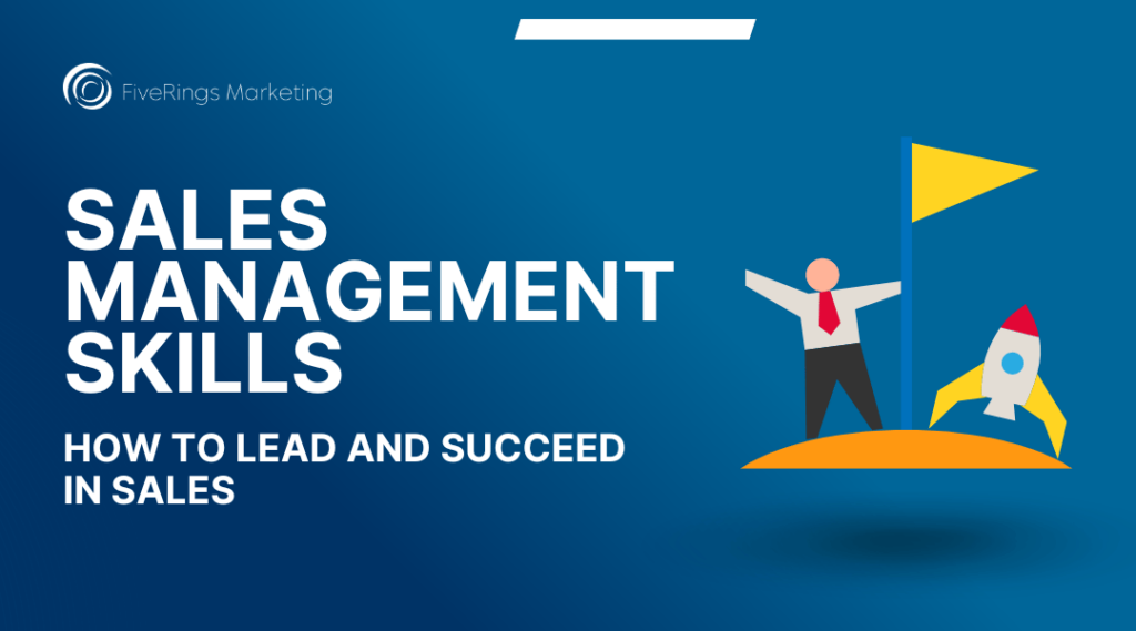 Sales Management Skills: How to Lead and Succeed in Sales hero image for FiveRings Marketing blog