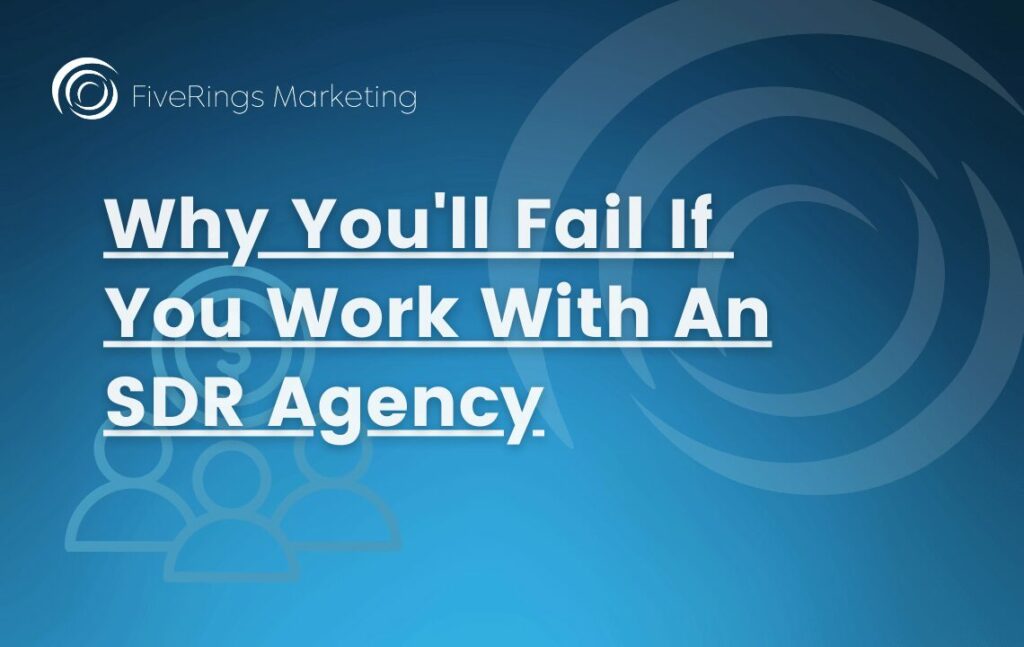 Why You'll Fail If You Work With An SDR Agency Featured image for FiveRings Marketing blog post